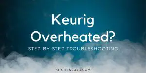 featured image for guide to troubleshooting an overheated keurig